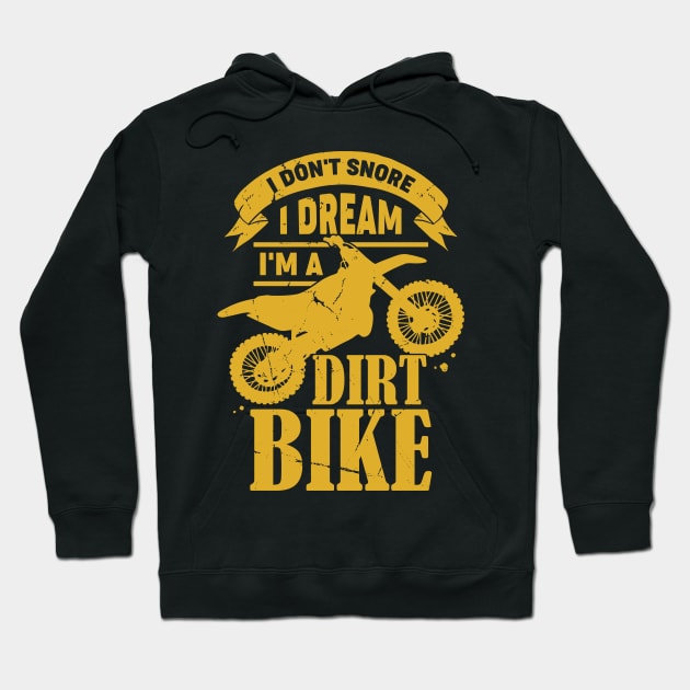 I Don't Snore I Dream I'm A Dirt Bike Hoodie by Dolde08